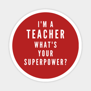 I'm A Teacher, What's Your Superpower Magnet